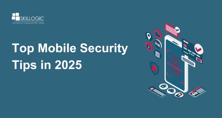Top Mobile Security Tips in 2025 to Protect Your Smartphone