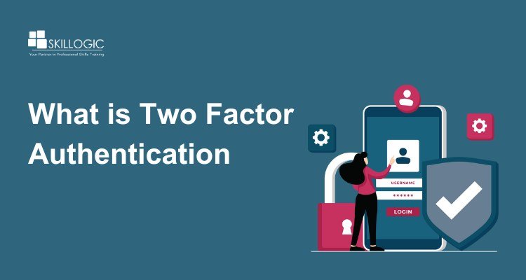 What is Two Factor Authentication and How Does It Work
