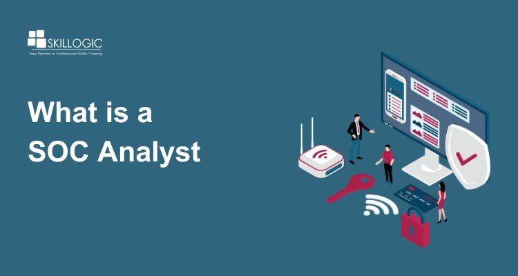 What Is a SOC Analyst: Roles and Responsibilities Explained