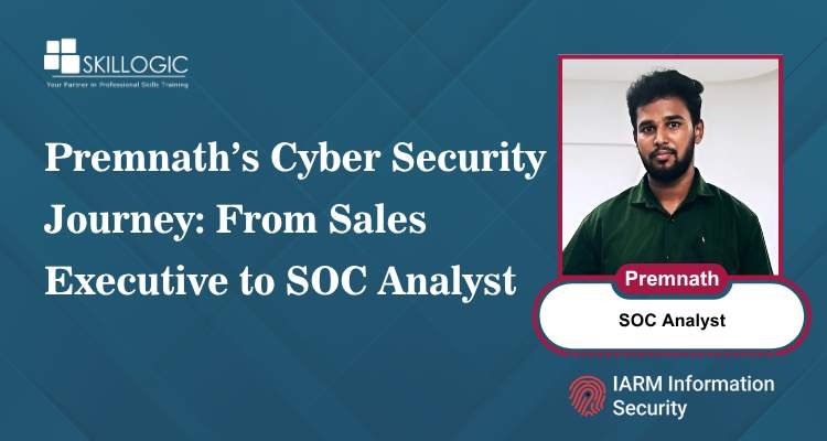 Premnath’s Cyber Security Journey: From Sales Executive to SOC Analyst