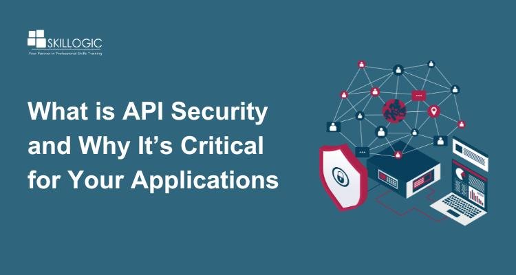What is API Security and Why It’s Critical for Your Applications