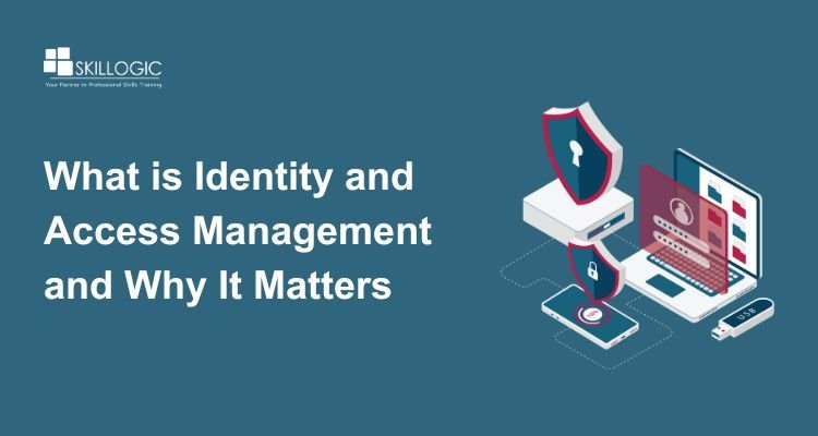 What is Identity and Access Management and Why It Matters