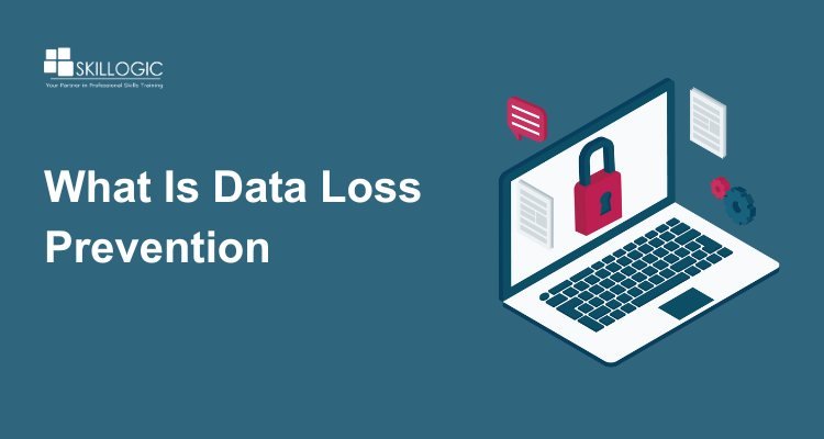 What Is Data Loss Prevention (DLP) and How Does It Work