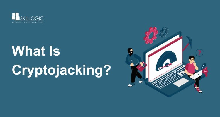 What Is Cryptojacking? Types, Detection & Prevention