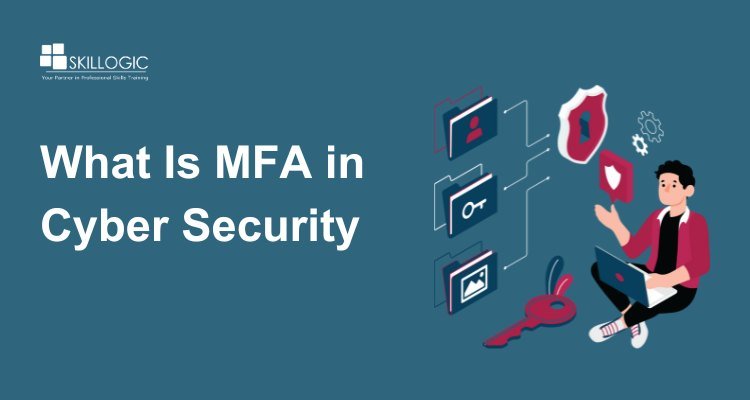 What Is MFA in Cyber Security and Why It Matters