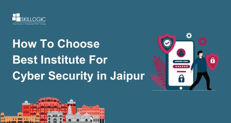 How To Choose Best Institute For Cyber Security in Jaipur