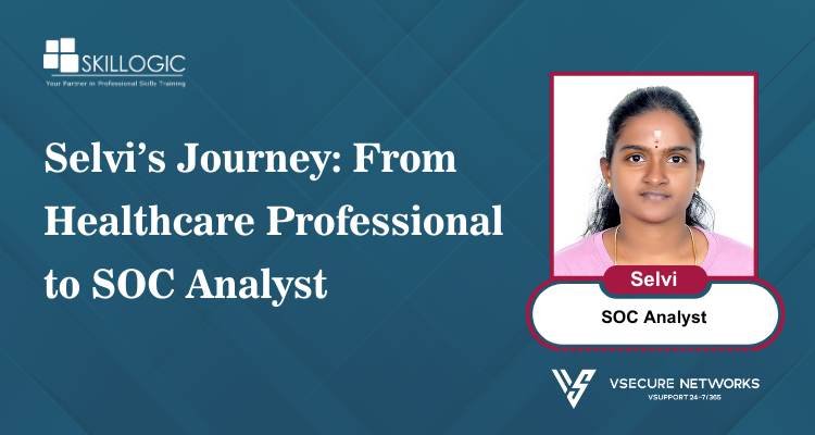 Selvi’s Journey: From Healthcare Professional to SOC Analyst