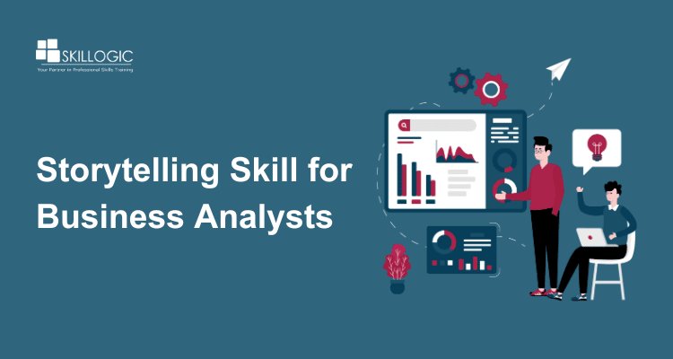 Why Storytelling is the Secret Skill for Aspiring Business Analysts