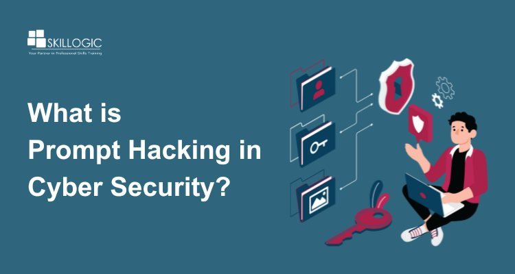 What is Prompt Hacking in Cyber Security? How to Prevent it
