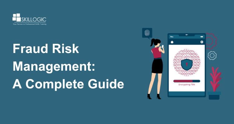 Fraud Risk Management: A Complete Guide