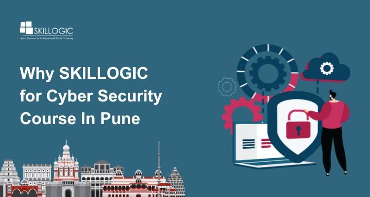 Why SKILLOGIC for Cyber Security Course in Pune