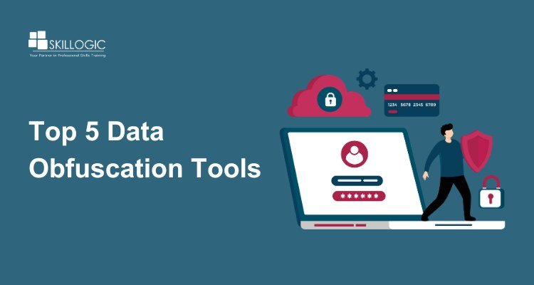 Top 5 Data Obfuscation Tools to Protect Sensitive Information