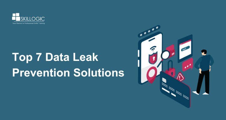 Top 7 Data Leak Prevention Solutions for Modern Businesses