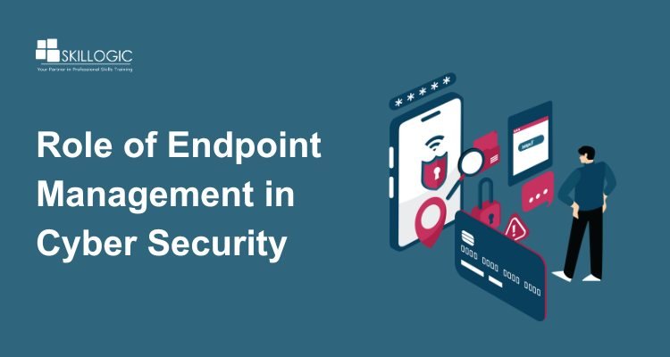 The Role of Endpoint Management in Cyber Security