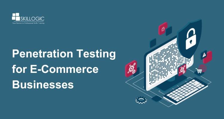 Penetration Testing for E-Commerce Businesses