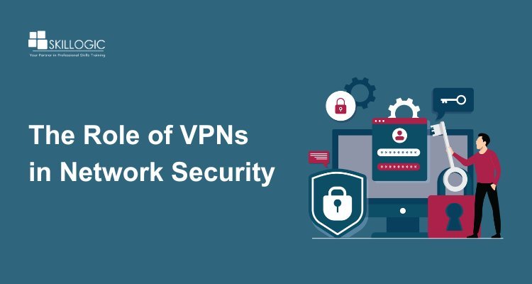 The Role of VPNs in Network Security