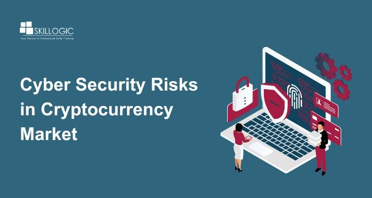 Cyber Security Risks in Cryptocurrency Market