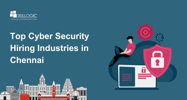 Top Cyber Security Hiring Industries in Chennai