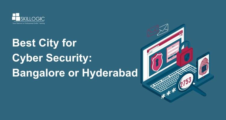 Bangalore vs Hyderabad: Which City is Better for a Cyber Security Career