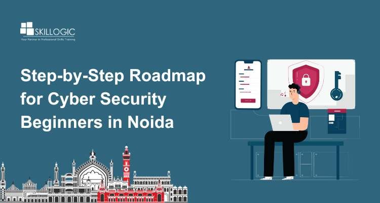Step-by-Step Roadmap for Cyber Security Beginners in Noida