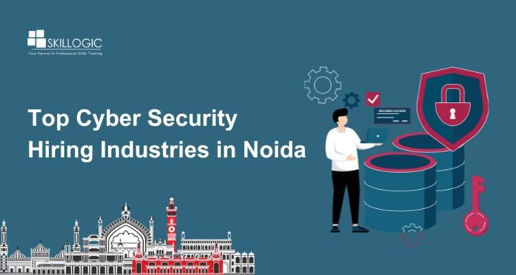 Top Cyber Security Hiring Industries in Noida