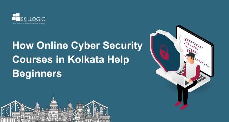 How Online Cyber Security Courses in Kolkata Help Beginners