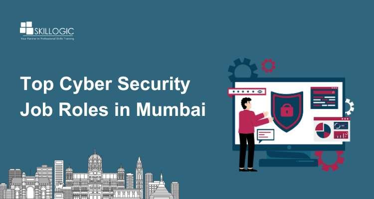 Top Cyber Security Job Roles in Mumbai