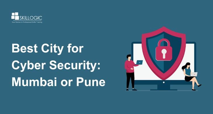 Mumbai vs Pune: Which is Better for Cyber Security Career