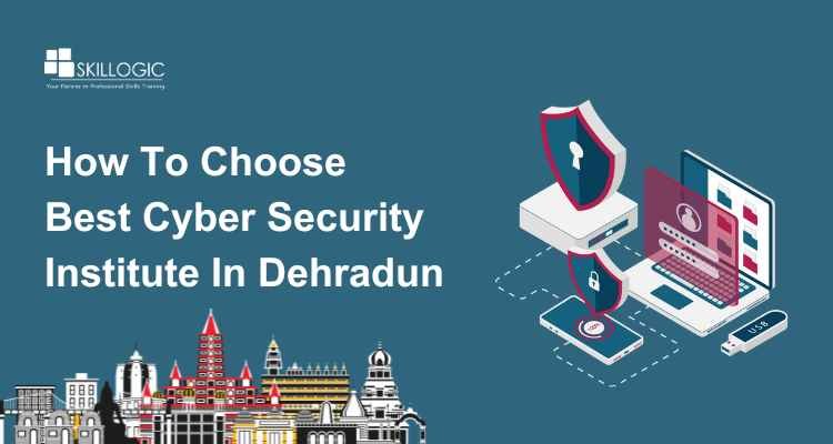 How to Choose Best Cyber Security Institute in Dehradun