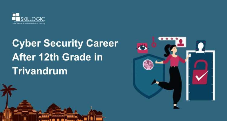 Start Your Cyber Security Career After 12th Grade in Trivandrum