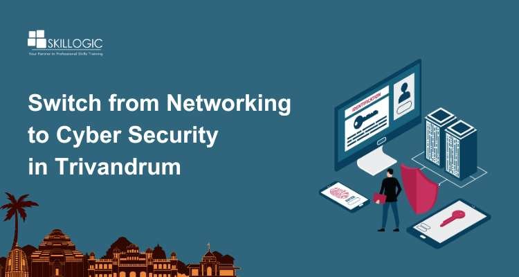 How to Switch from Networking to Cyber Security in Trivandrum