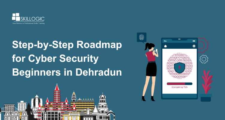 Step-by-Step Roadmap for Cyber Security Beginners in Dehradun