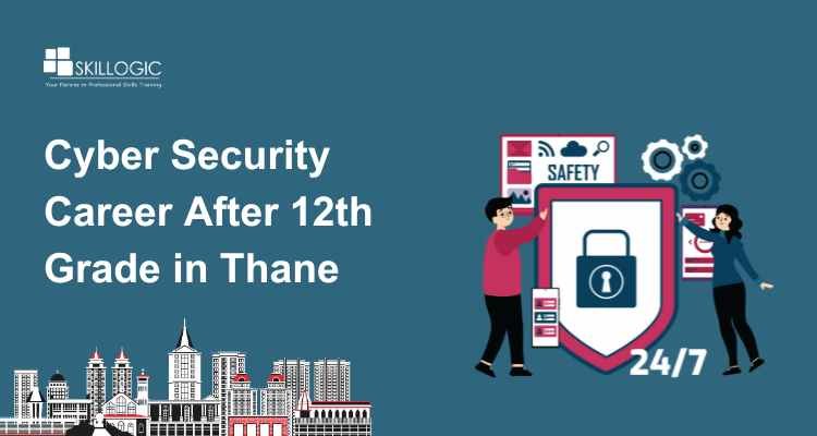 How to Start a Career in Cyber Security After 12th in Thane