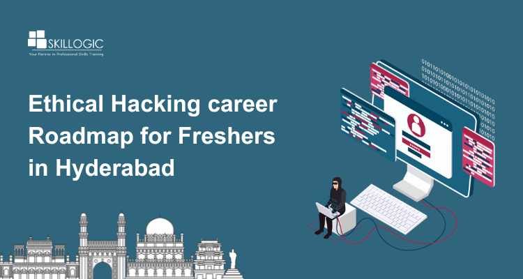 Ethical Hacking career Roadmap for Freshers in Hyderabad