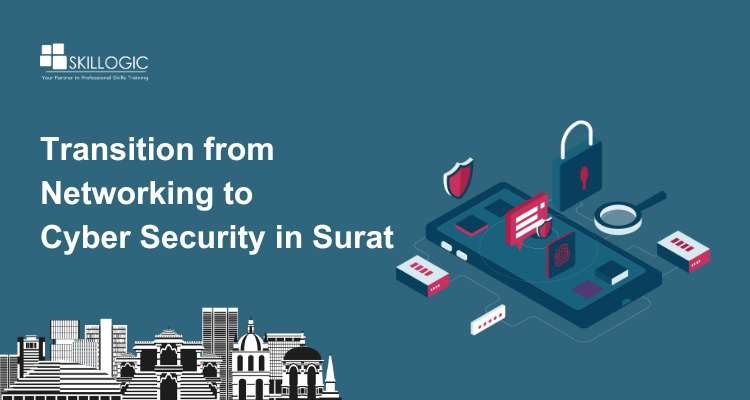 How to Transition from Networking to Cyber Security in Surat