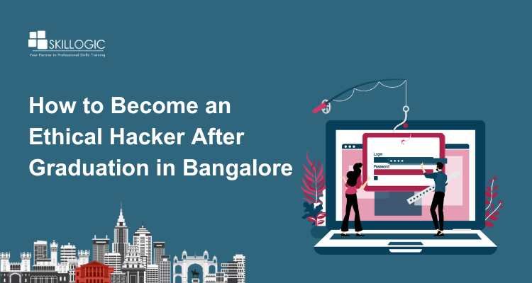 How to Become an Ethical Hacker After Graduation in Bangalore