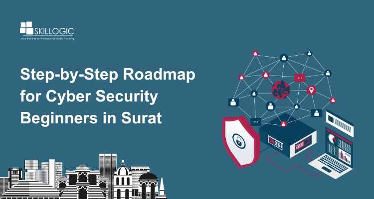 Step-by-Step Roadmap for Cyber Security Beginners in Surat