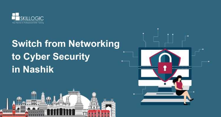 How to Switch from Networking to Cyber Security in Nashik