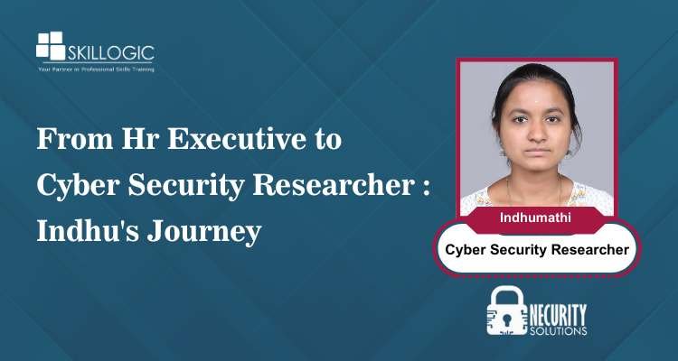 From HR Executive to Cyber Security Researcher: Indhu's Journey