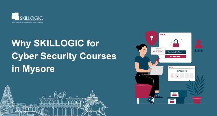 Why SKILLOGIC for Cyber Security Courses in Mysore