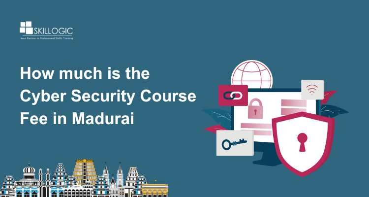 How much is the Cyber Security Course Fee in Madurai