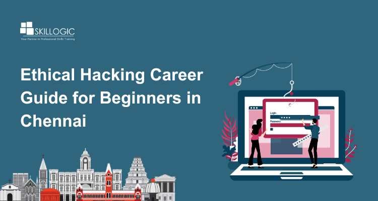 Beginner’s Guide to building an ethical hacking career in Chennai