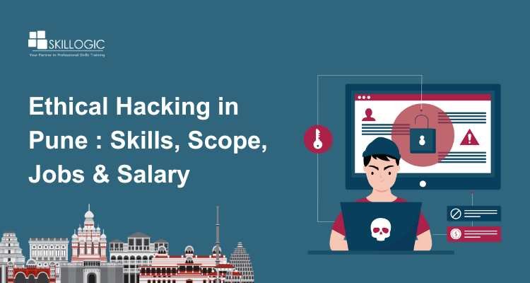 Ethical Hacking in Pune: Skills, Scope, Jobs & Salary