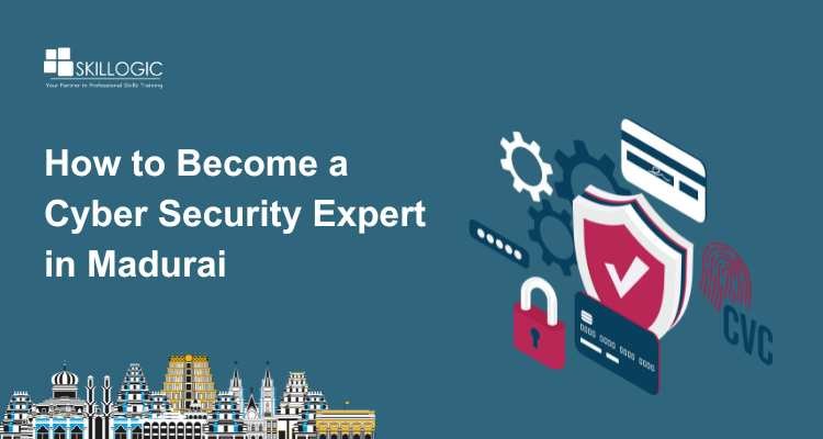 How to Become a Cyber Security Expert in Madurai