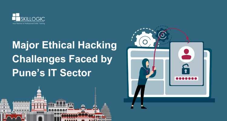 Major Ethical Hacking Challenges Faced by Pune’s IT Sector
