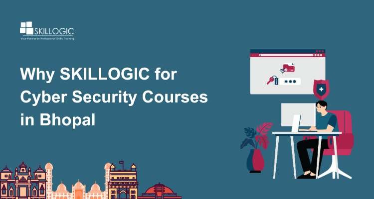 Why SKILLOGIC for Cyber Security Courses in Bhopal