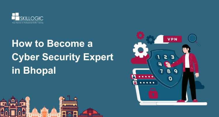 How to Become a Cyber Security Expert in Bhopal