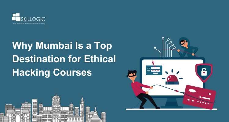 Why Mumbai Is a Top Destination for Ethical Hacking Courses