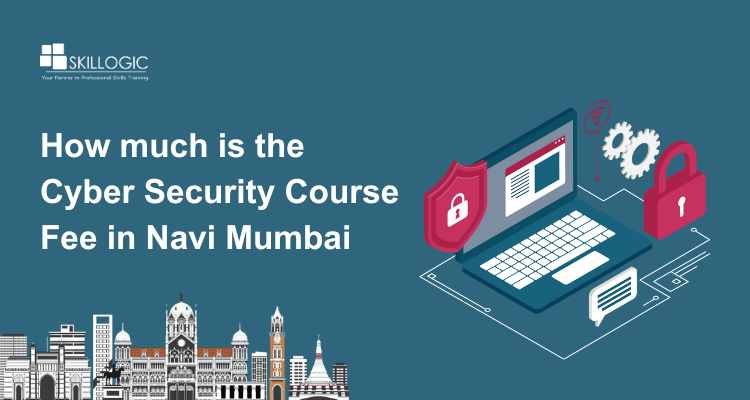 How much is the Cyber Security Course Fee in Navi Mumbai
