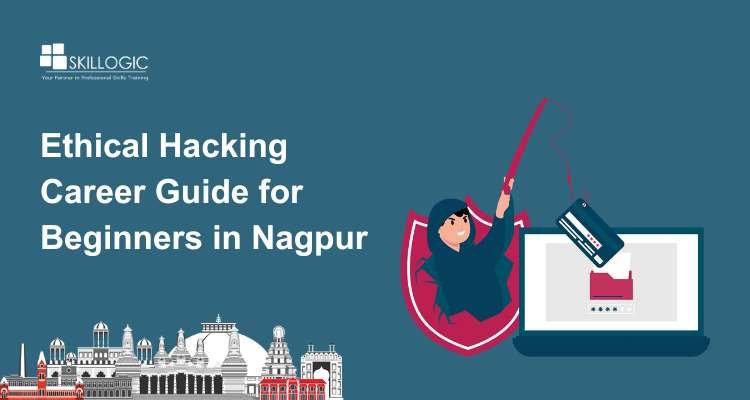 Beginner’s Guide to Building an Ethical Hacking Career in Nagpur